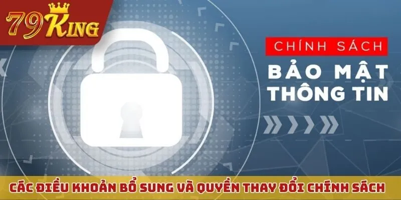Các điều khoản bổ sung và quyền thay đổi chính sách bảo mật 79KING