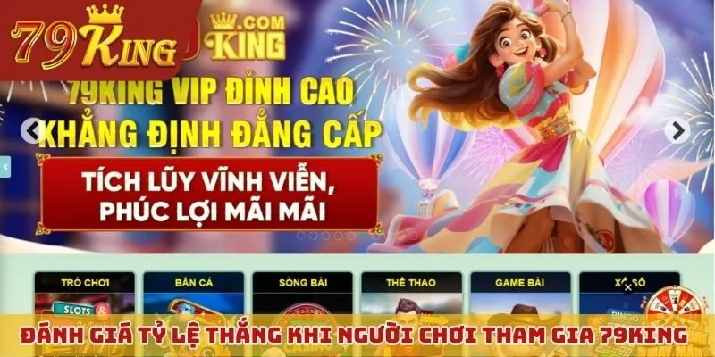 Đánh giá tỷ lệ thắng khi người chơi tham gia 79KING