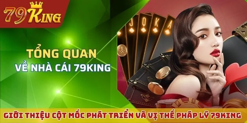 Giới thiệu cột mốc phát triển và vị thế pháp lý của 79KING