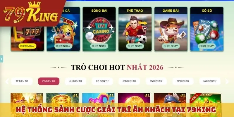 Hệ thống sảnh cược giải trí ăn khách bậc nhất tại 79KING