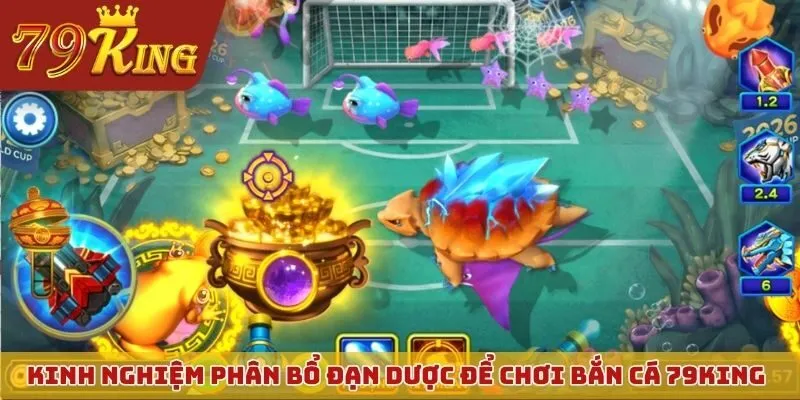 Kinh nghiệm phân bổ đạn dược để chơi bắn cá 79KING