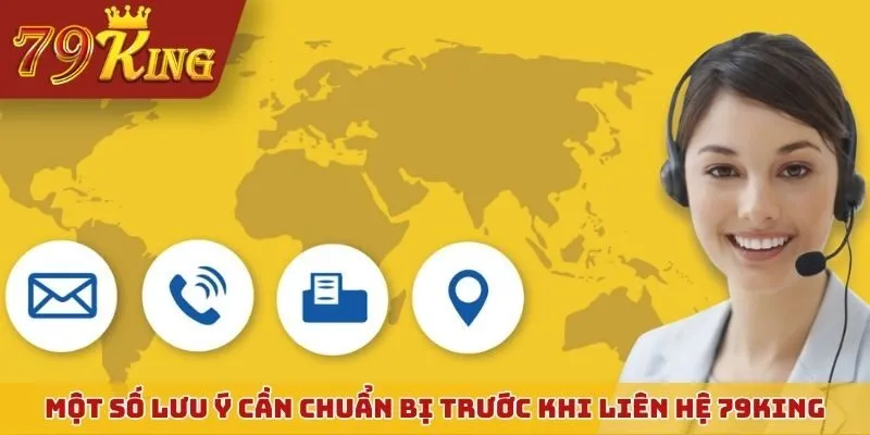 Một số lưu ý cần chuẩn bị trước khi liên hệ 79KING