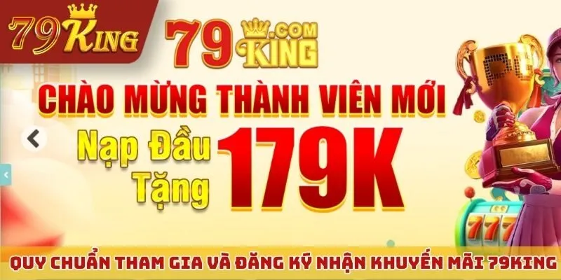 Quy chuẩn tham gia và đăng ký nhận khuyến mãi 79KING