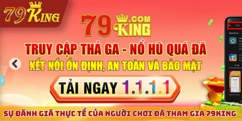 Sự đánh giá thực tế của người chơi đã tham gia 79KING