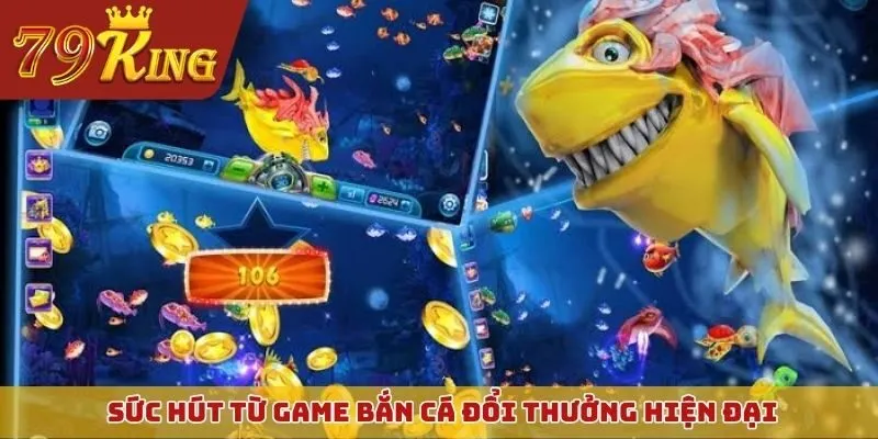 Sức hút từ game bắn cá đổi thưởng hiện đại