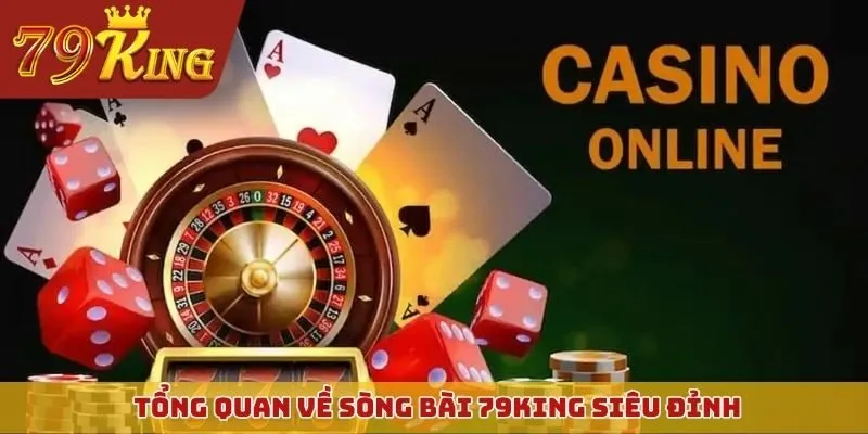 Tổng quan về sòng bài 79KING siêu đỉnh