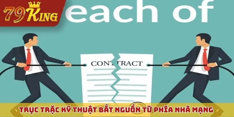 Trục trặc kỹ thuật bắt nguồn từ phía nhà mạng hoặc thiết bị của cược thủ