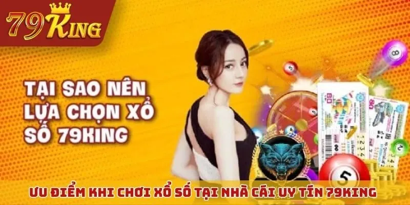 Ưu điểm khi chơi xổ số tại nhà cái uy tín 79KING