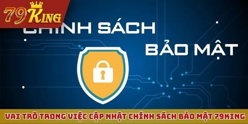 Vai trò trong việc cập nhật chính sách bảo mật 79KING